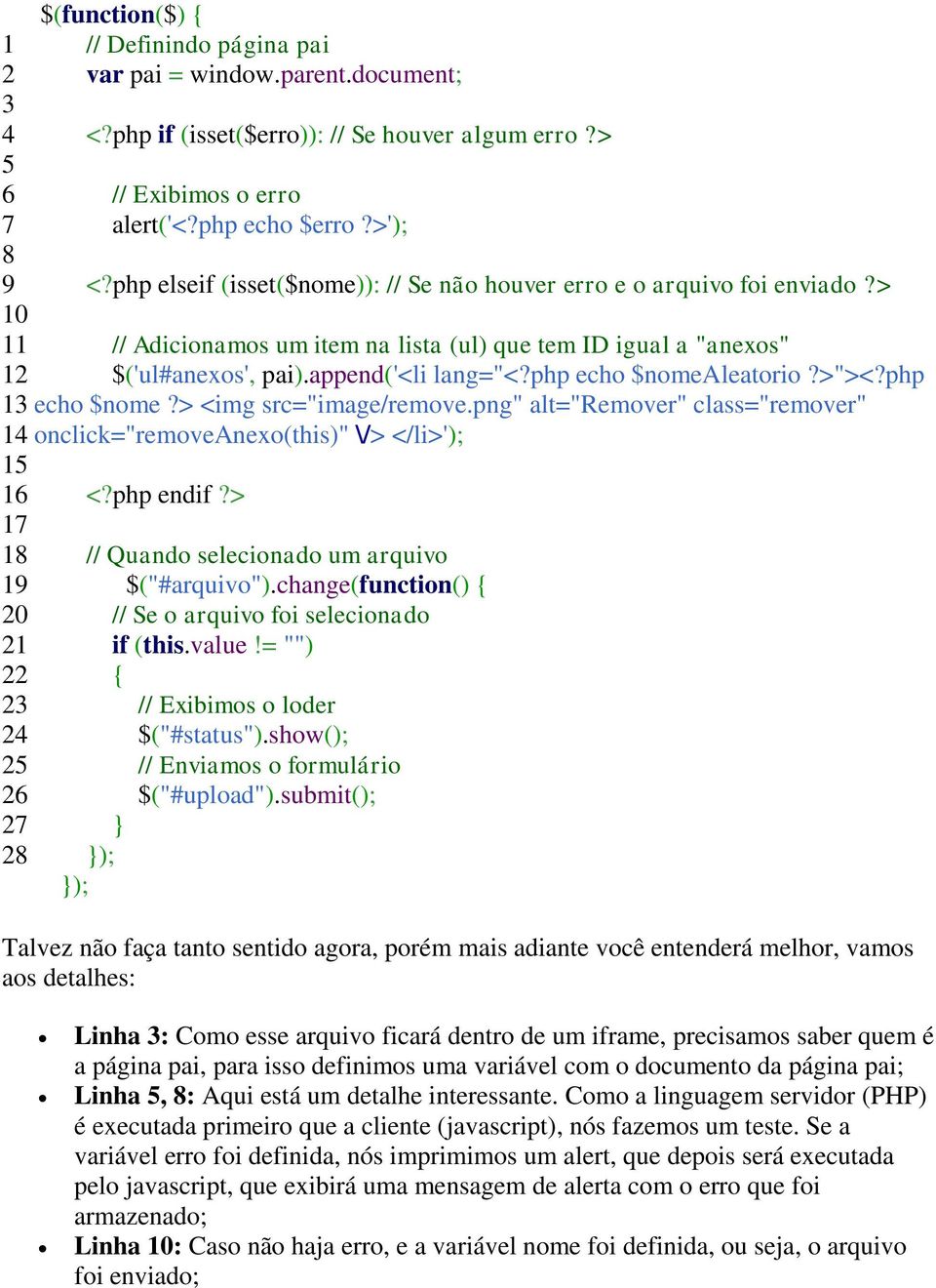 > // Adicionamos um item na lista (ul) que tem ID igual a "anexos" $('ul#anexos', pai).append('<li lang="<?php echo $nomealeatorio?>"><?php echo $nome?> <img src="image/remove.