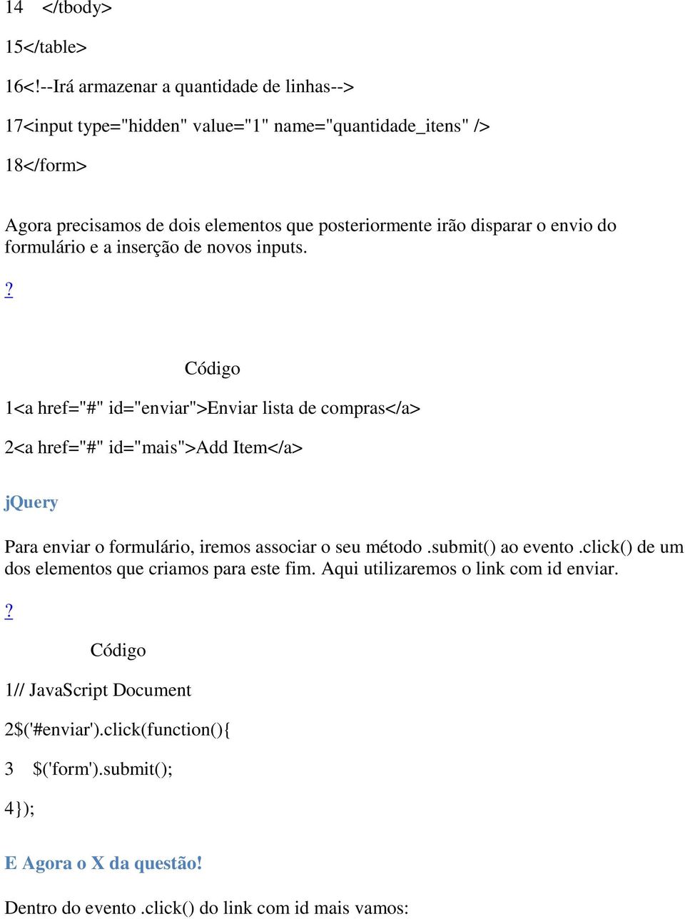 disparar o envio do formulário e a inserção de novos inputs.