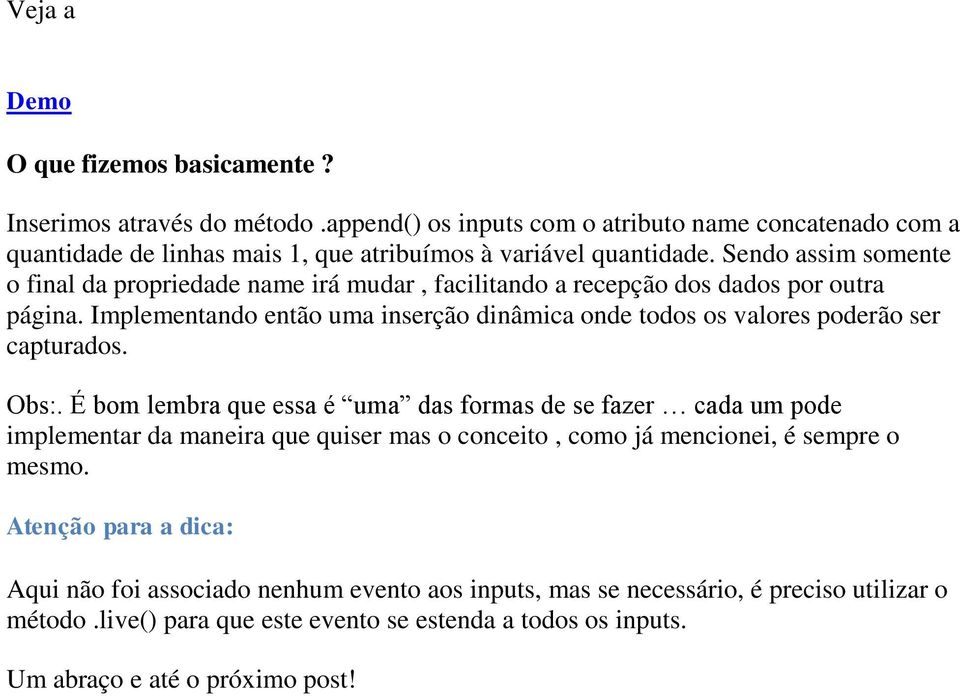 Sendo assim somente o final da propriedade name irá mudar, facilitando a recepção dos dados por outra página.