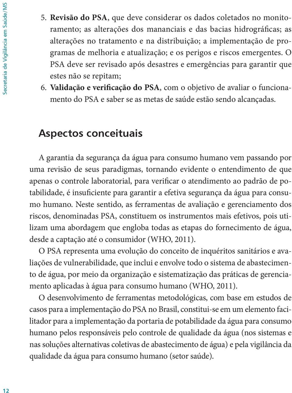 programas de melhoria e atualização; e os perigos e riscos emergentes. O PSA deve ser revisado após desastres e emergências para garantir que estes não se repitam; 6.