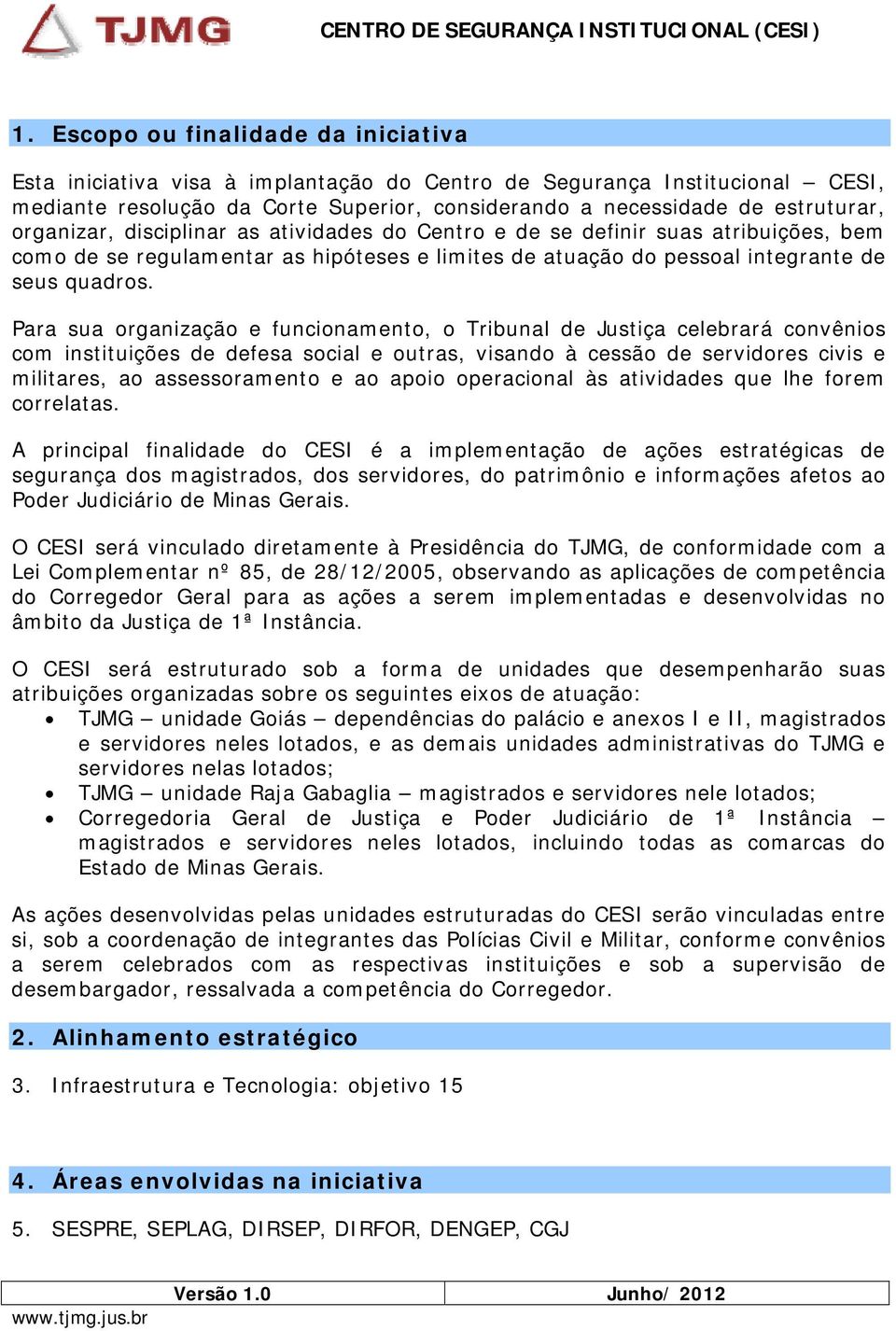 Para sua organização e funcionamento, o Tribunal de Justiça celebrará convênios com instituições de defesa social e outras, visando à cessão de servidores civis e militares, ao assessoramento e ao