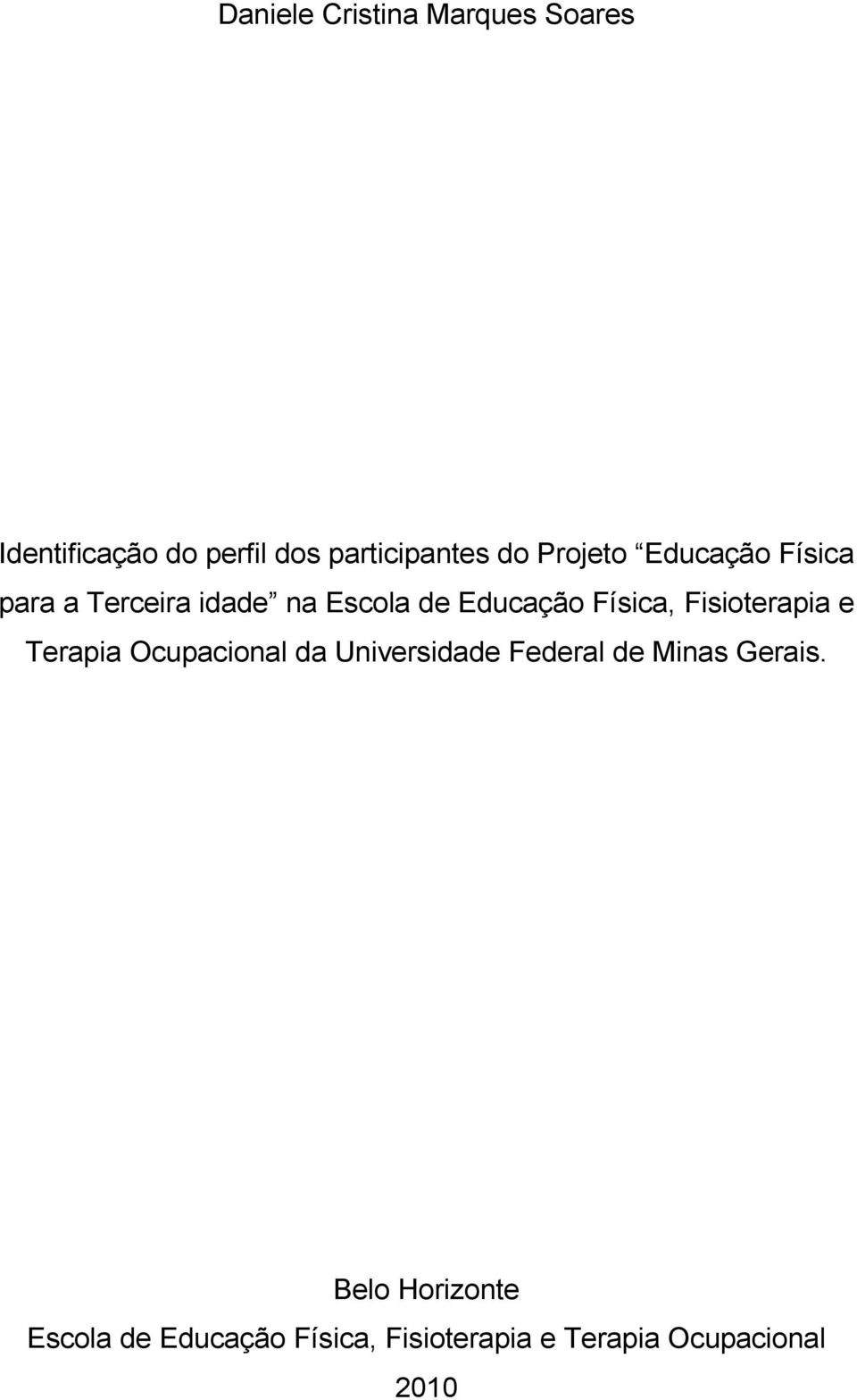 Fisioterapia e Terapia Ocupacional da Universidade Federal de Minas Gerais.