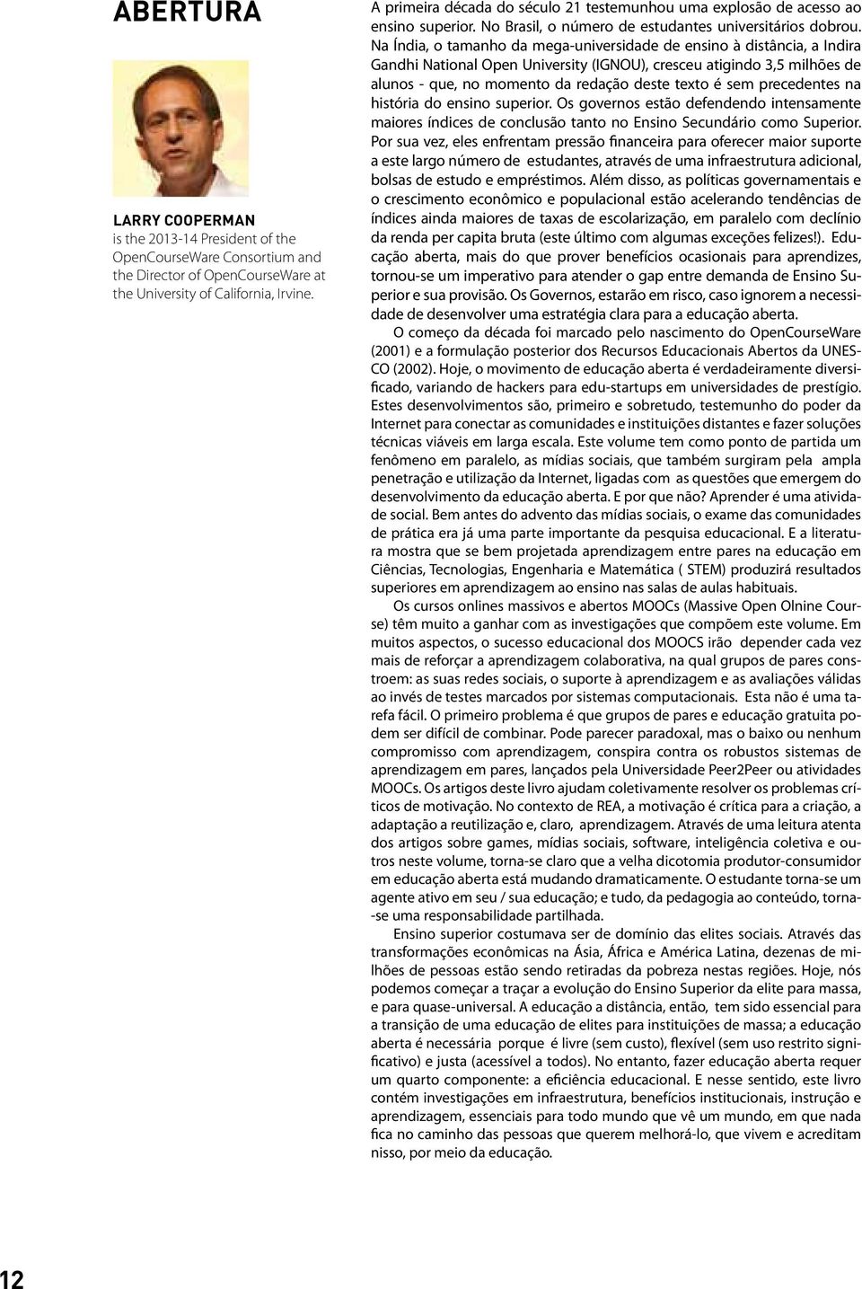 Na Índia, o tamanho da mega-universidade de ensino à distância, a Indira Gandhi National Open University (IGNOU), cresceu atigindo 3,5 milhões de alunos - que, no momento da redação deste texto é sem