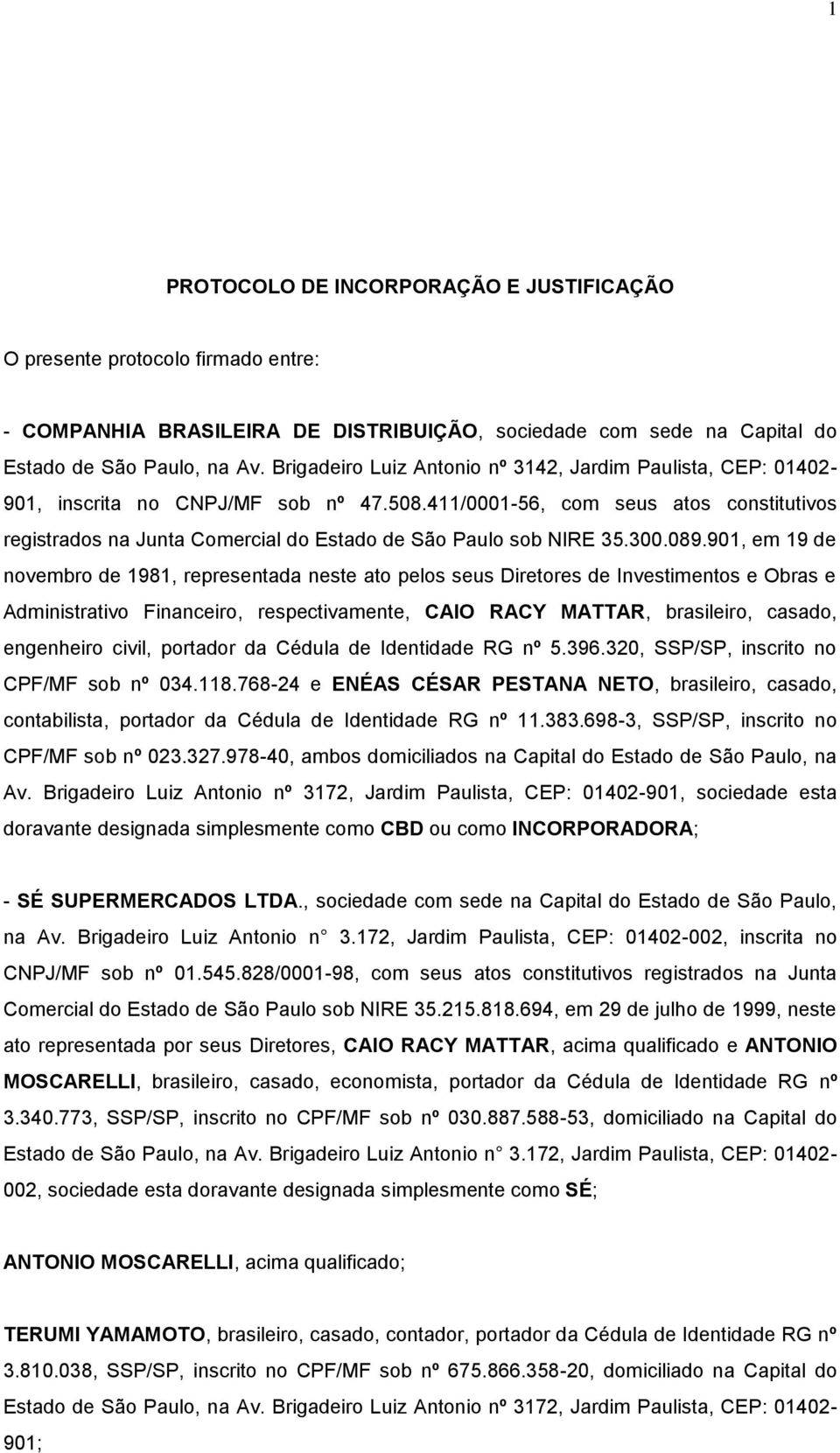 411/0001-56, com seus atos constitutivos registrados na Junta Comercial do Estado de São Paulo sob NIRE 35.300.089.