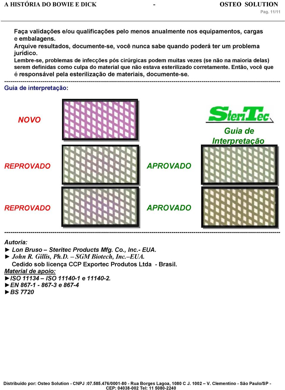 Então, você que é responsável pela esterilização de materiais, documente-se.