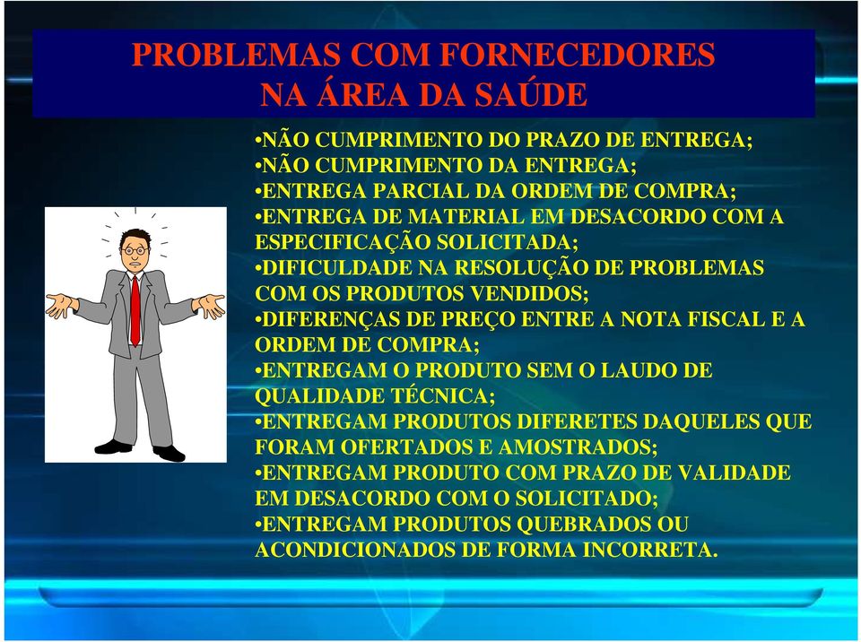 ENTRE A NOTA FISCAL E A ORDEM DE COMPRA; ENTREGAM O PRODUTO SEM O LAUDO DE QUALIDADE TÉCNICA; ENTREGAM PRODUTOS DIFERETES DAQUELES QUE FORAM