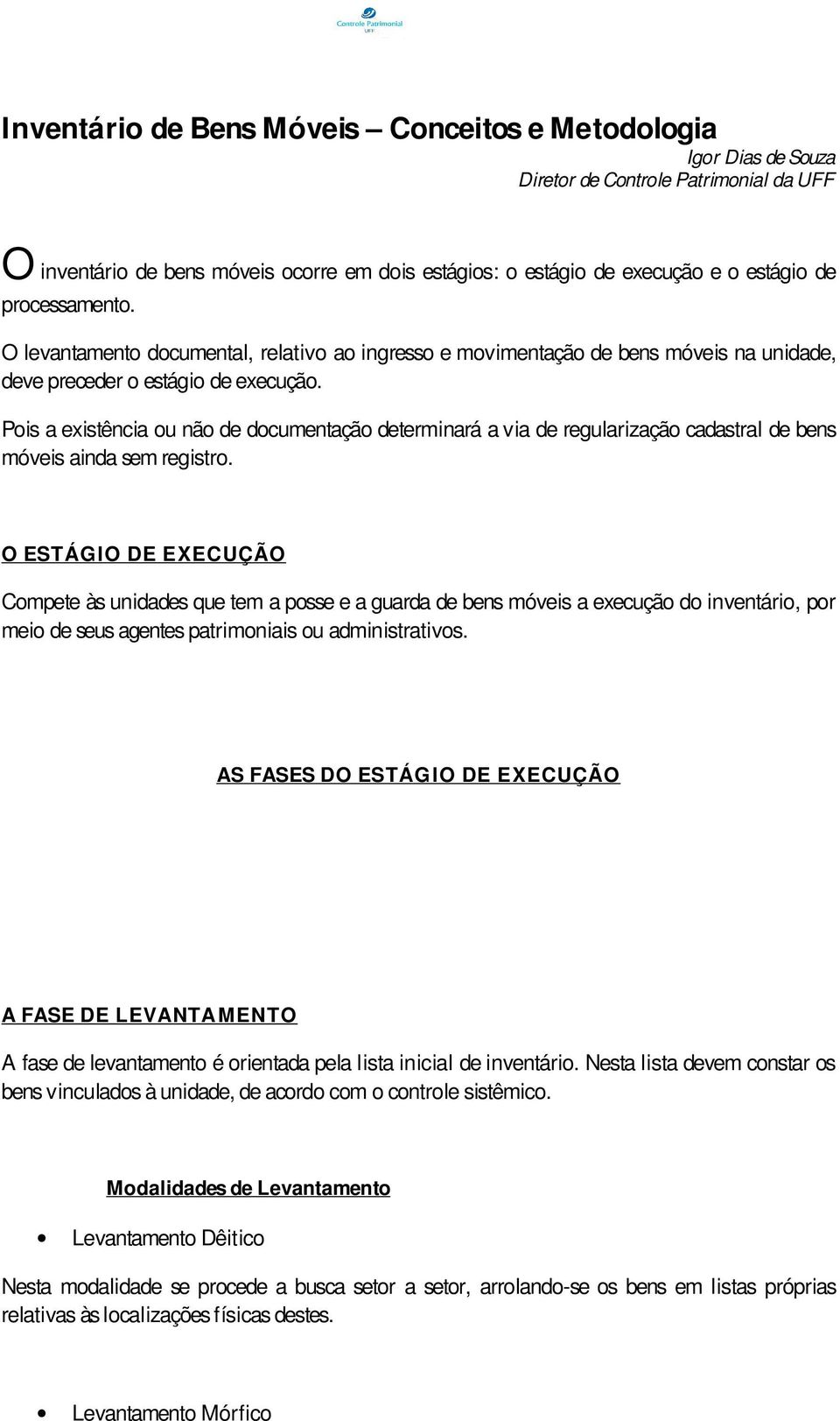 Pois a existência ou não de documentação determinará a via de regularização cadastral de bens móveis ainda sem registro.