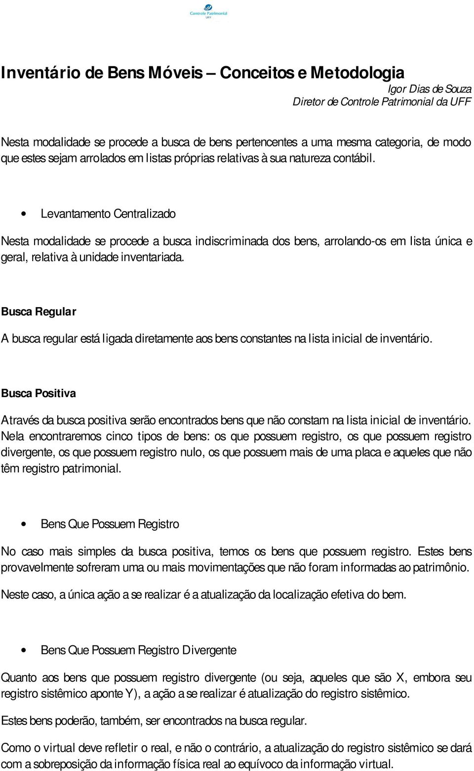 Busca Regular A busca regular está ligada diretamente aos bens constantes na lista inicial de inventário.