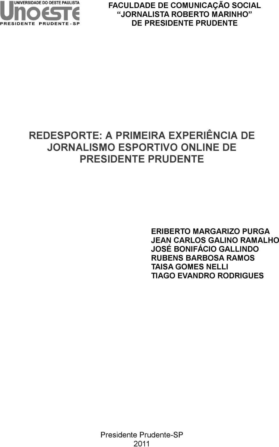 PRUDENTE ERIBERTO MARGARIZO PURGA JEAN CARLOS GALINO RAMALHO JOSÉ BONIFÁCIO GALLINDO