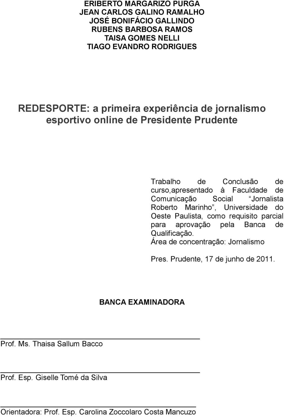 Jornalista Roberto Marinho, Universidade do Oeste Paulista, como requisito parcial para aprovação pela Banca de Qualificação.