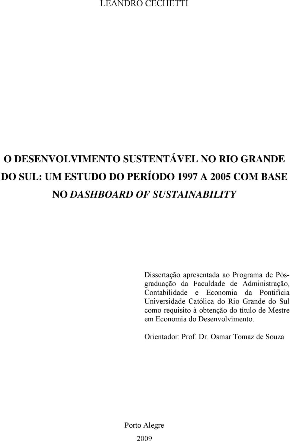 Administração, Contabilidade e Economia da Pontifícia Universidade Católica do Rio Grande do Sul como requisito