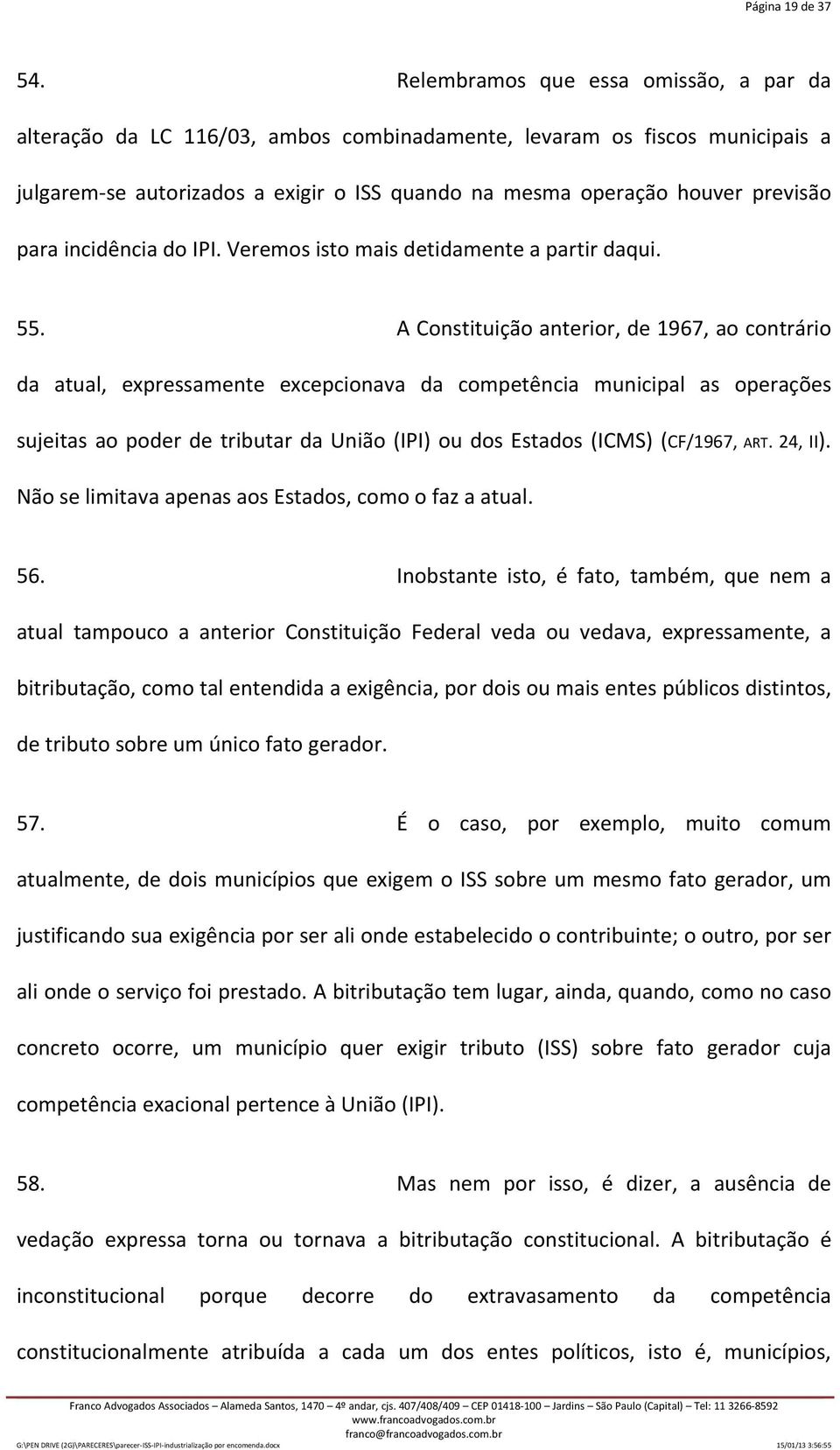 para incidência do IPI. Veremos isto mais detidamente a partir daqui. 55.