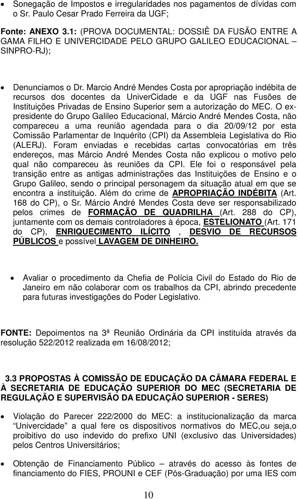 Marcio André Mendes Costa por apropriação indébita de recursos dos docentes da UniverCidade e da UGF nas Fusões de Instituições Privadas de Ensino Superior sem a autorização do MEC.