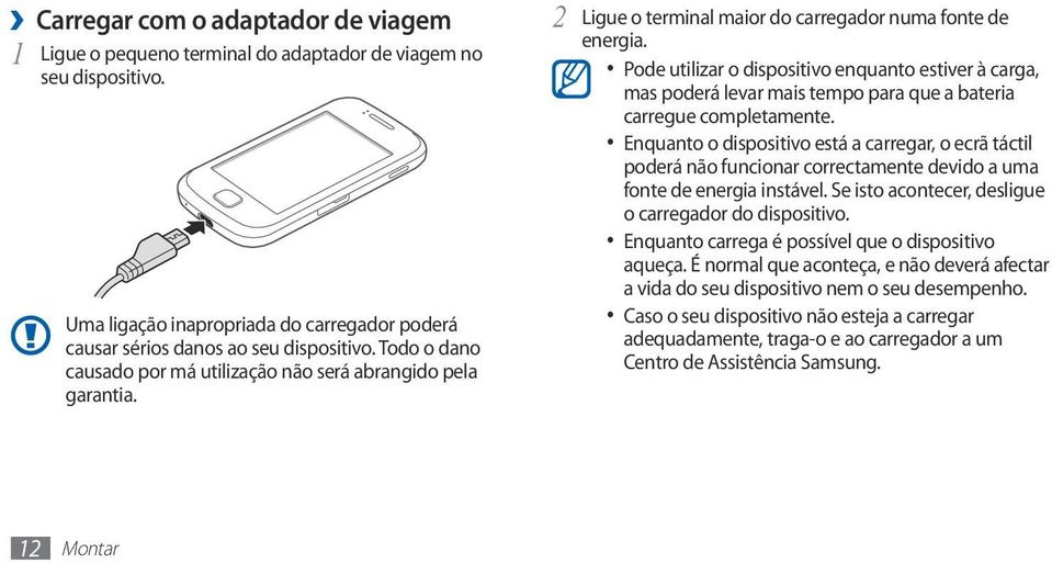 Pode utilizar o dispositivo enquanto estiver à carga, mas poderá levar mais tempo para que a bateria carregue completamente.