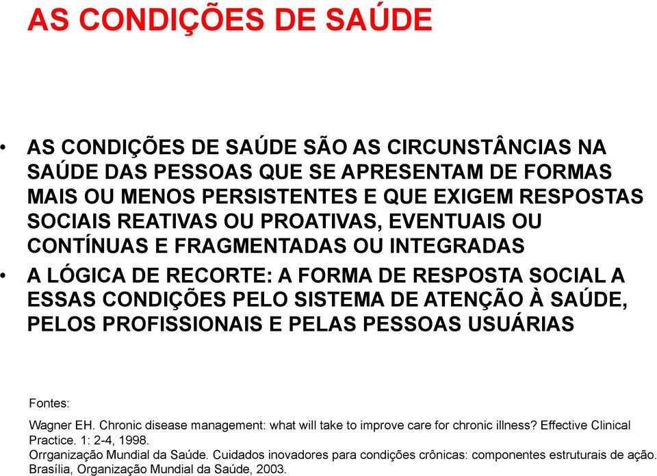 ATENÇÃO À SAÚDE, PELOS PROFISSIONAIS E PELAS PESSOAS USUÁRIAS Fontes: Wagner EH. Chronic disease management: what will take to improve care for chronic illness?