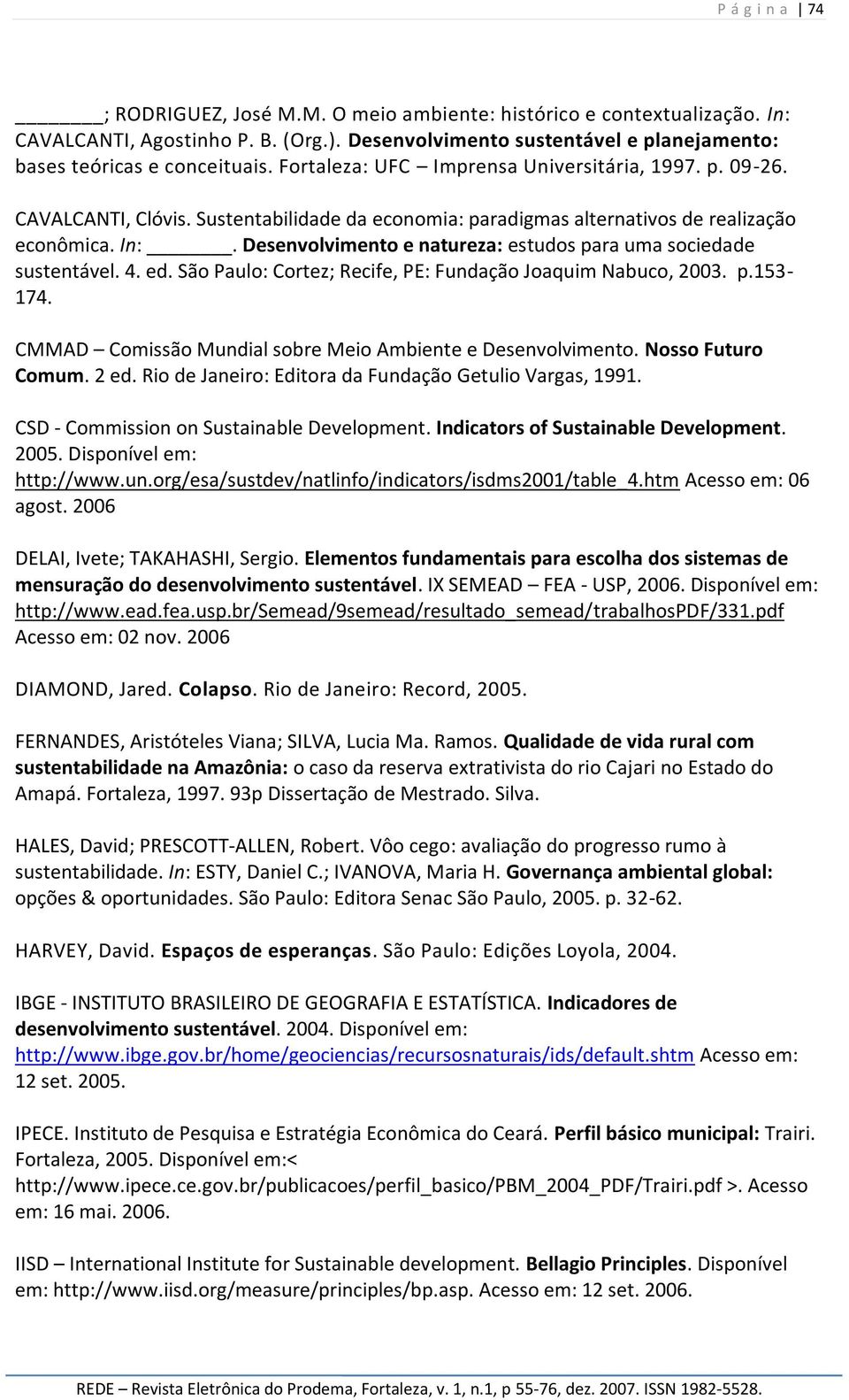 Desenvolvimento e natureza: estudos para uma sociedade sustentável. 4. ed. São Paulo: Cortez; Recife, PE: Fundação Joaquim Nabuco, 2003. p.153-174.