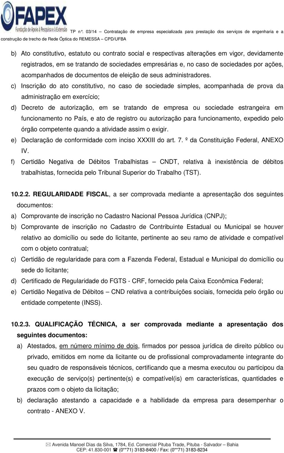 c) Inscrição do ato constitutivo, no caso de sociedade simples, acompanhada de prova da administração em exercício; d) Decreto de autorização, em se tratando de empresa ou sociedade estrangeira em