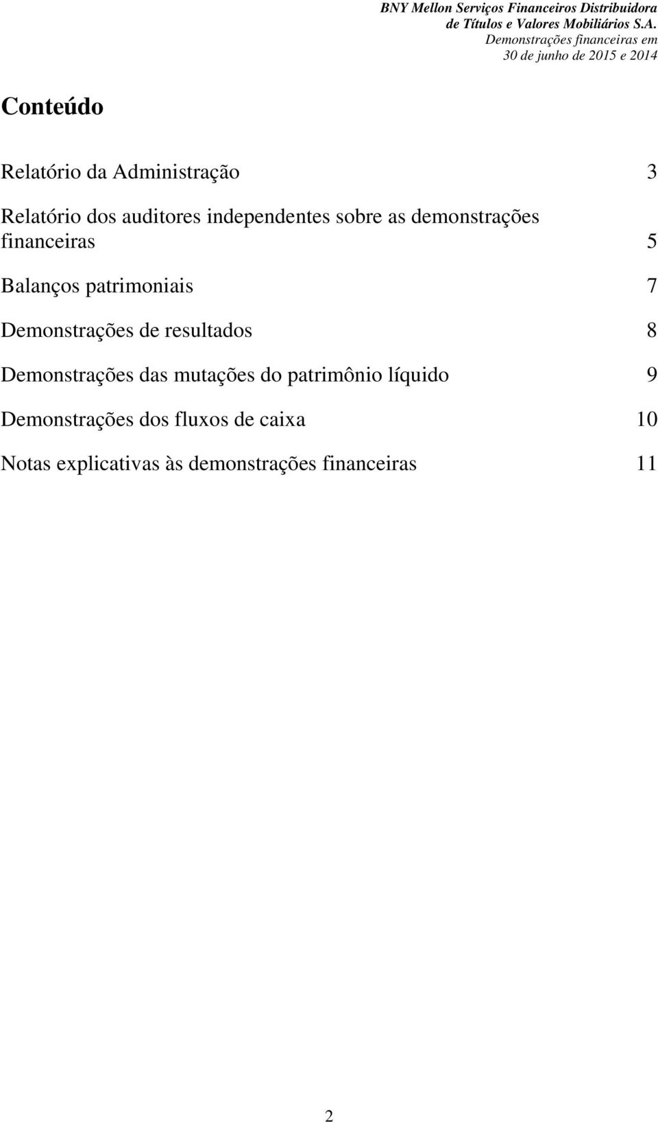 resultados Demonstrações das mutações do patrimônio líquido Demonstrações