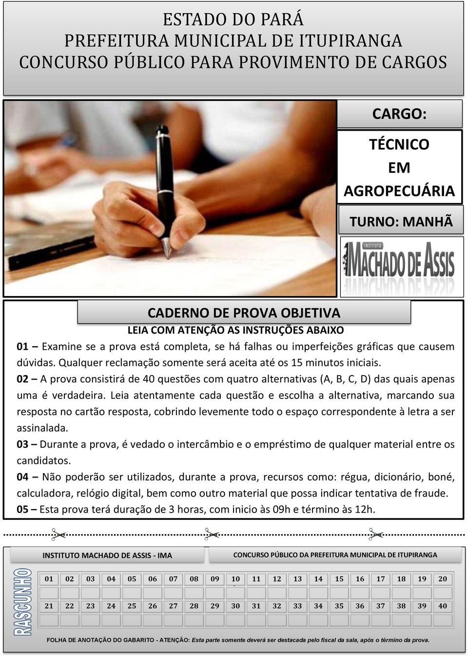 02 A prova consistirá de 40 questões com quatro alternativas (A, B, C, D) das quais apenas uma é verdadeira.