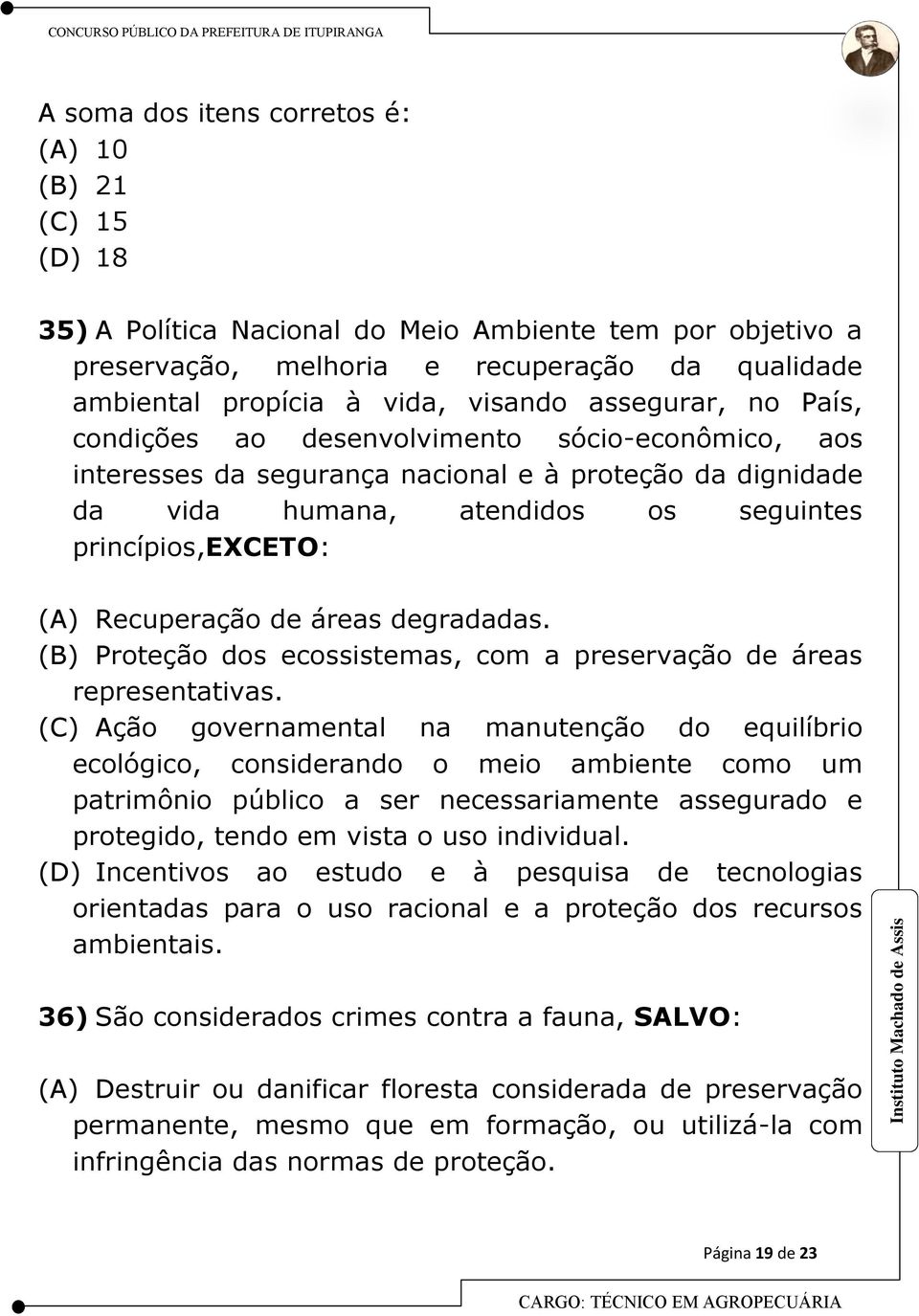 Recuperação de áreas degradadas. (B) Proteção dos ecossistemas, com a preservação de áreas representativas.