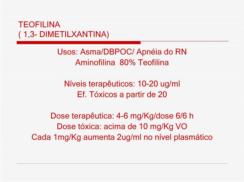 Tóxicos a partir de 20 Dose terapêutica: 4-6 mg/kg/dose 6/6 h Dose