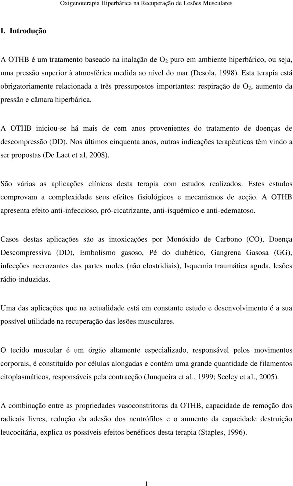 A OTHB iniciou-se há mais de cem anos provenientes do tratamento de doenças de descompressão (DD).