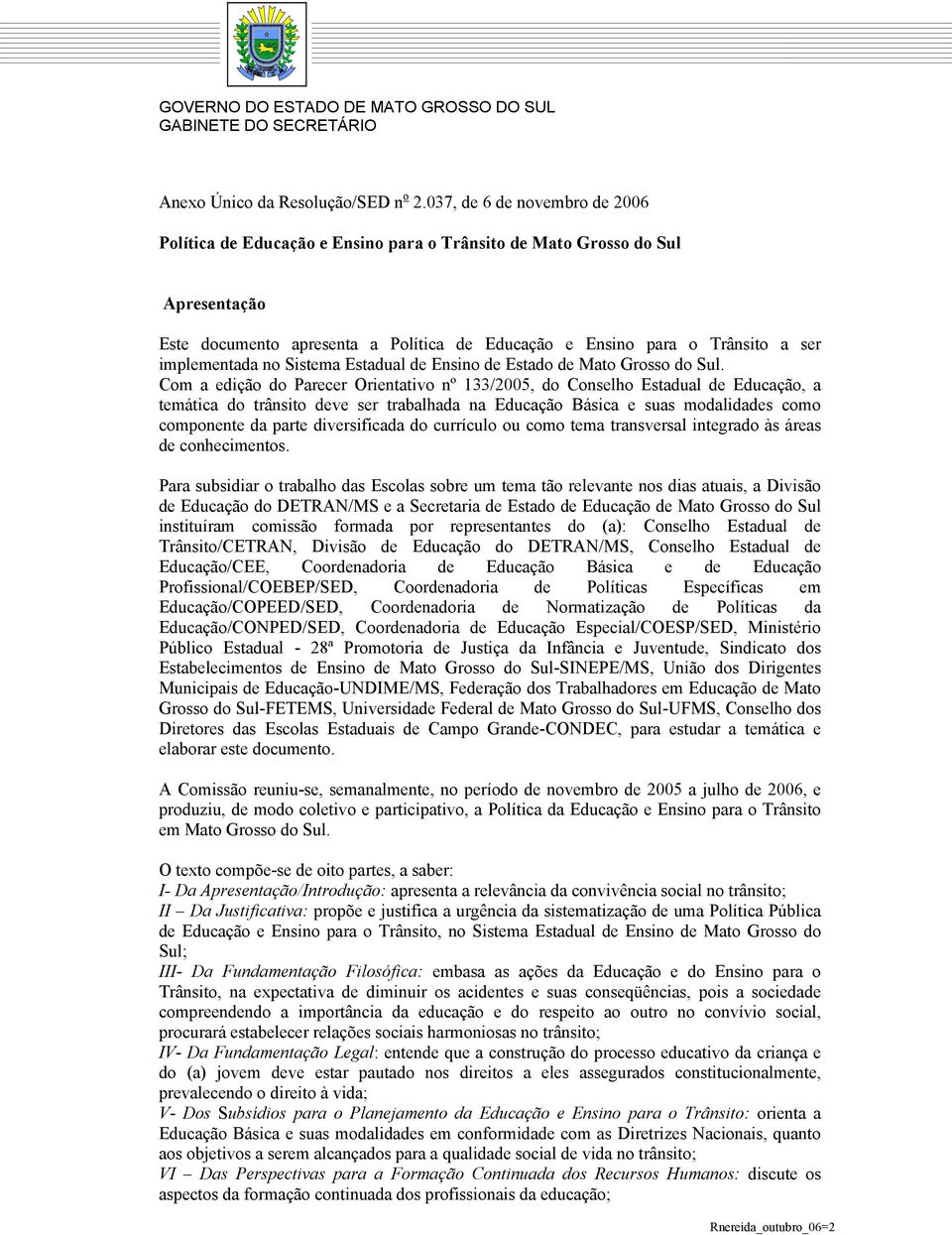 implementada no Sistema Estadual de Ensino de Estado de Mato Grosso do Sul.