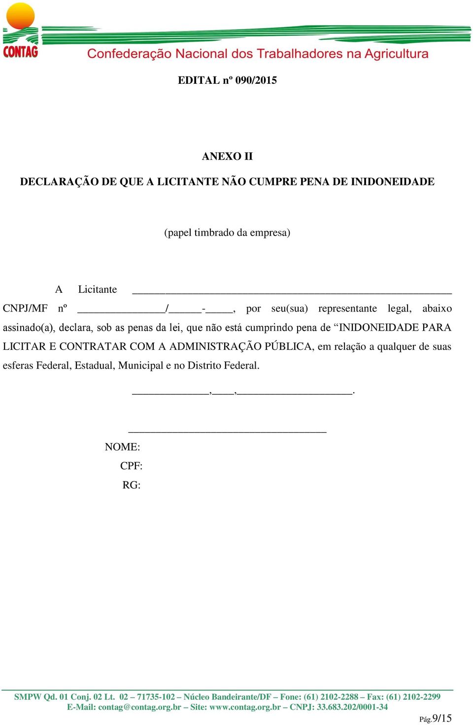 penas da lei, que não está cumprindo pena de INIDONEIDADE PARA LICITAR E CONTRATAR COM A ADMINISTRAÇÃO