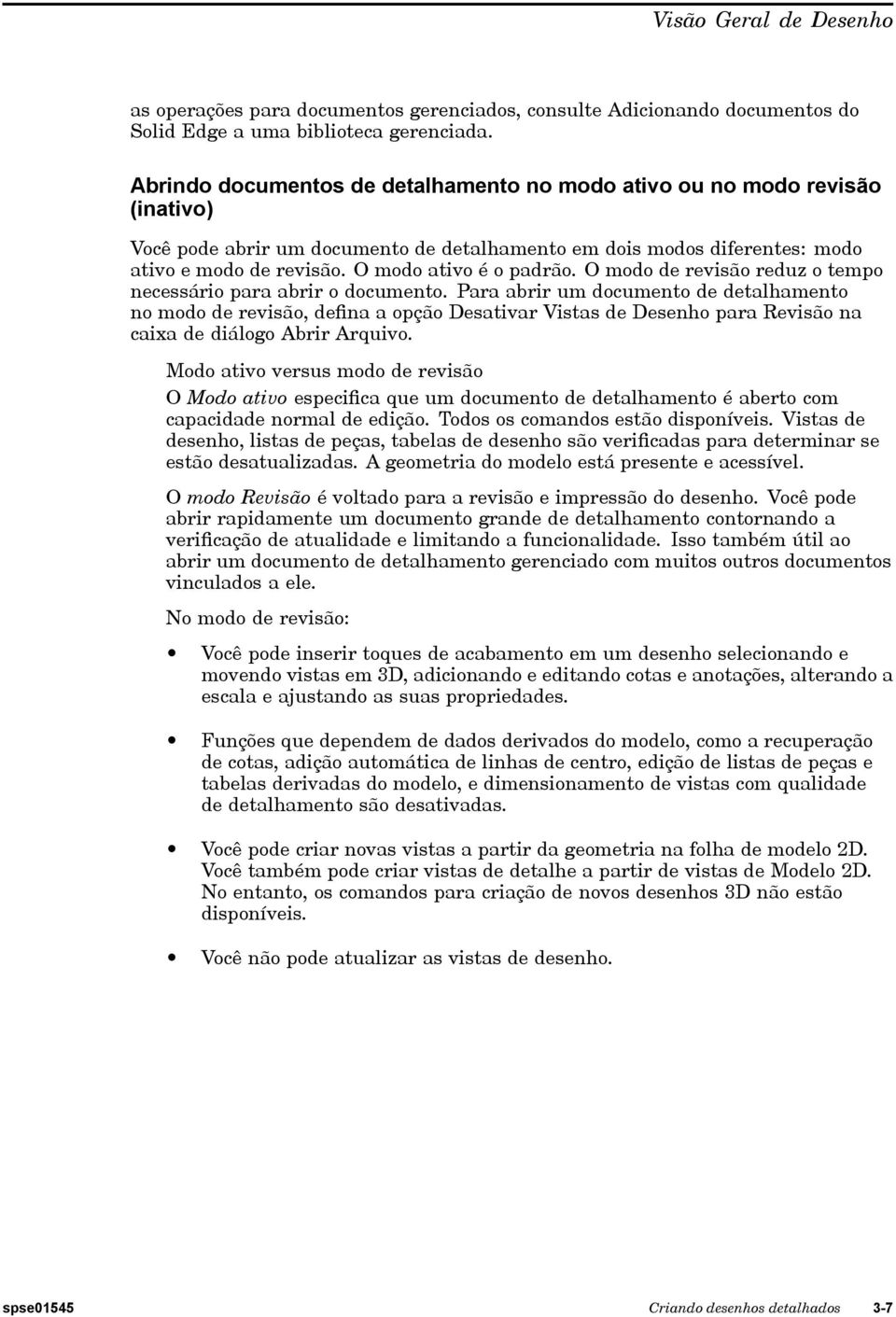 O modo ativo é o padrão. O modo de revisão reduz o tempo necessário para abrir o documento.