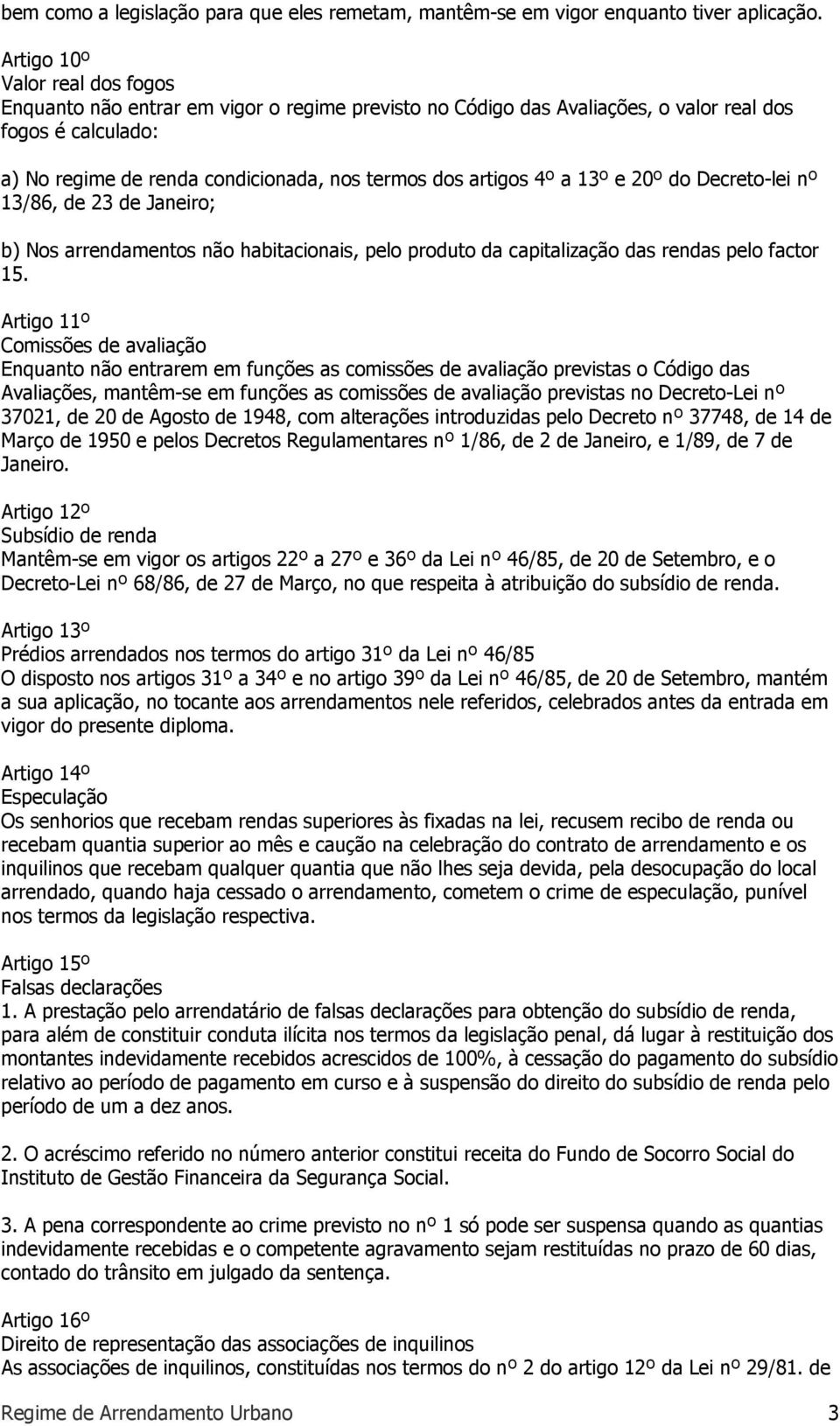 4º a 13º e 20º do Decreto-lei nº 13/86, de 23 de Janeiro; b) Nos arrendamentos não habitacionais, pelo produto da capitalização das rendas pelo factor 15.