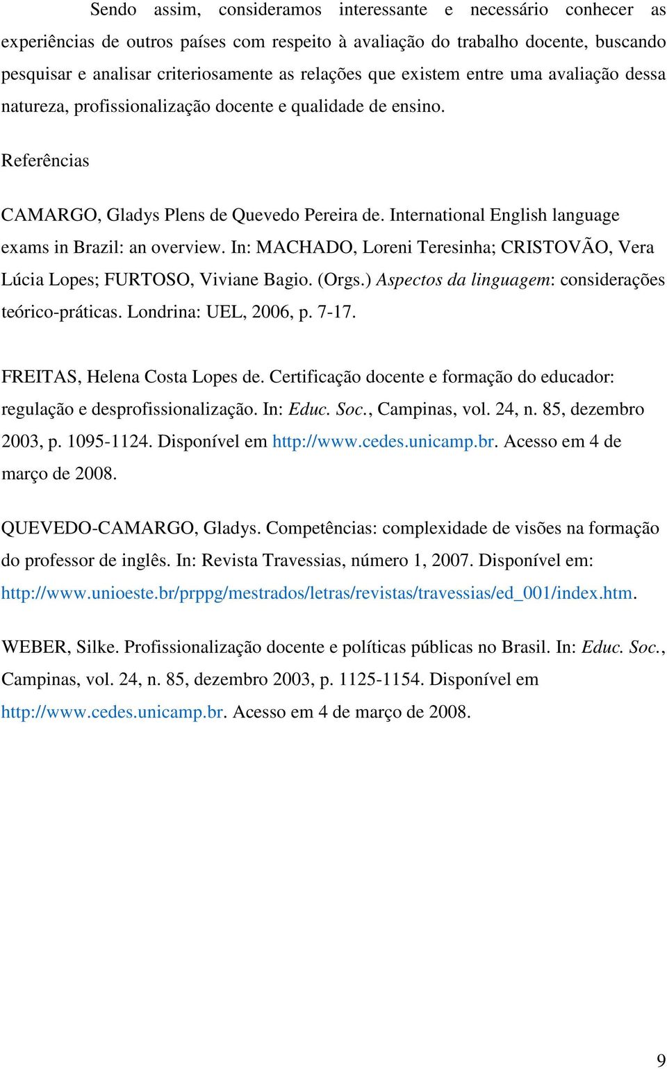 International English language exams in Brazil: an overview. In: MACHADO, Loreni Teresinha; CRISTOVÃO, Vera Lúcia Lopes; FURTOSO, Viviane Bagio. (Orgs.