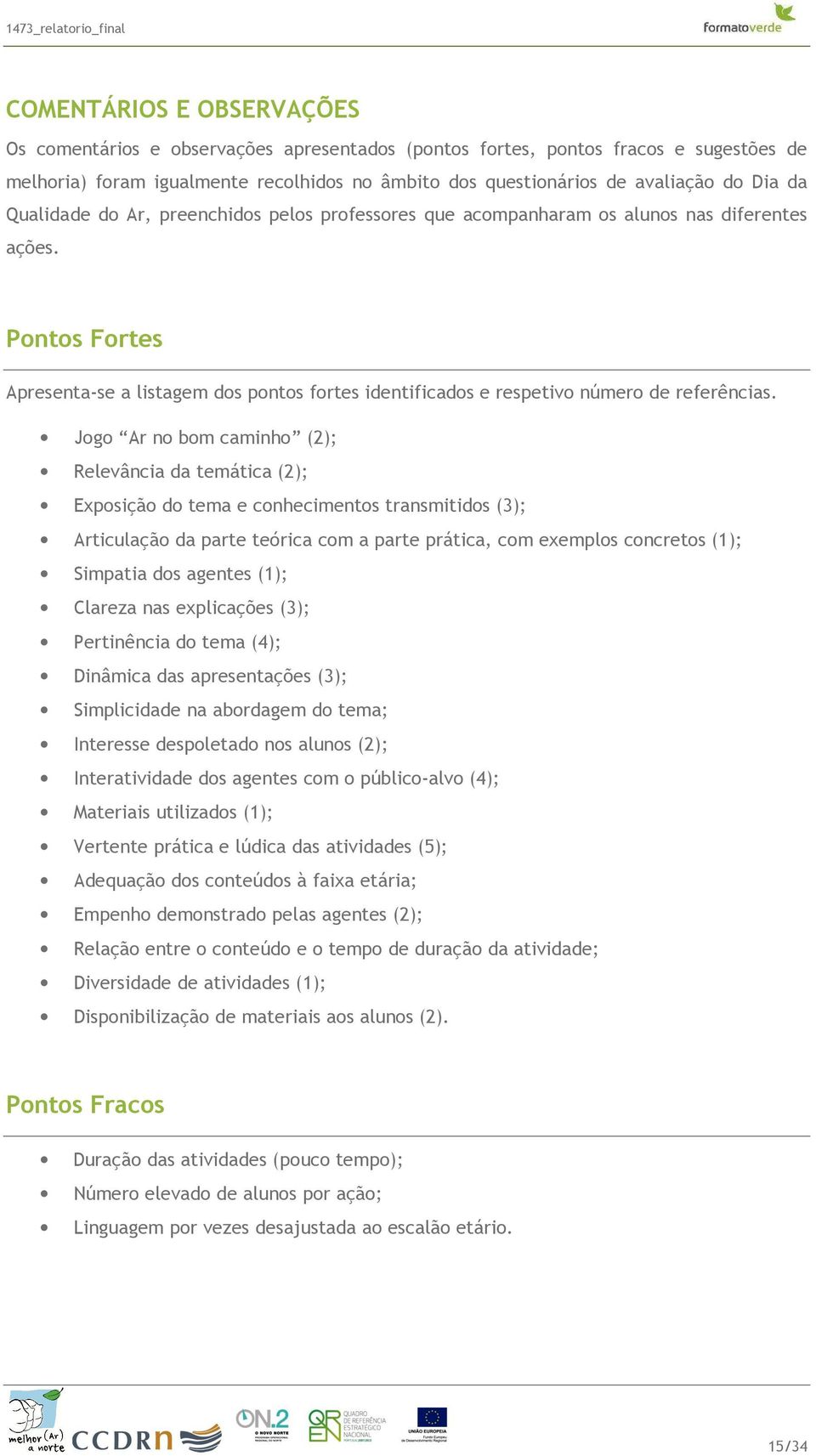 Pontos Fortes Apresenta-se a listagem dos pontos fortes identificados e respetivo número de referências.