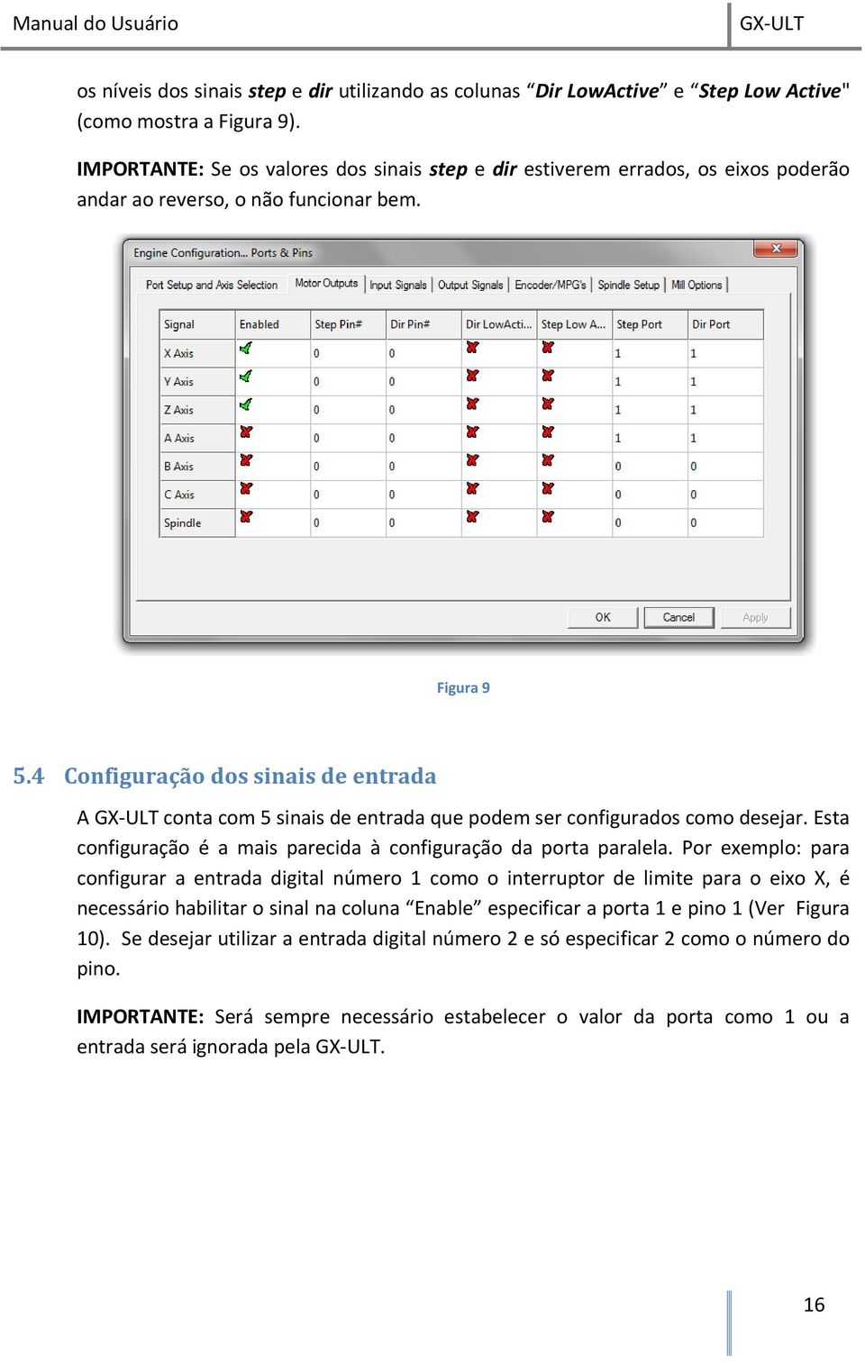 4 Configuração dos sinais de entrada A conta com 5 sinais de entrada que podem ser configurados como desejar. Esta configuração é a mais parecida à configuração da porta paralela.