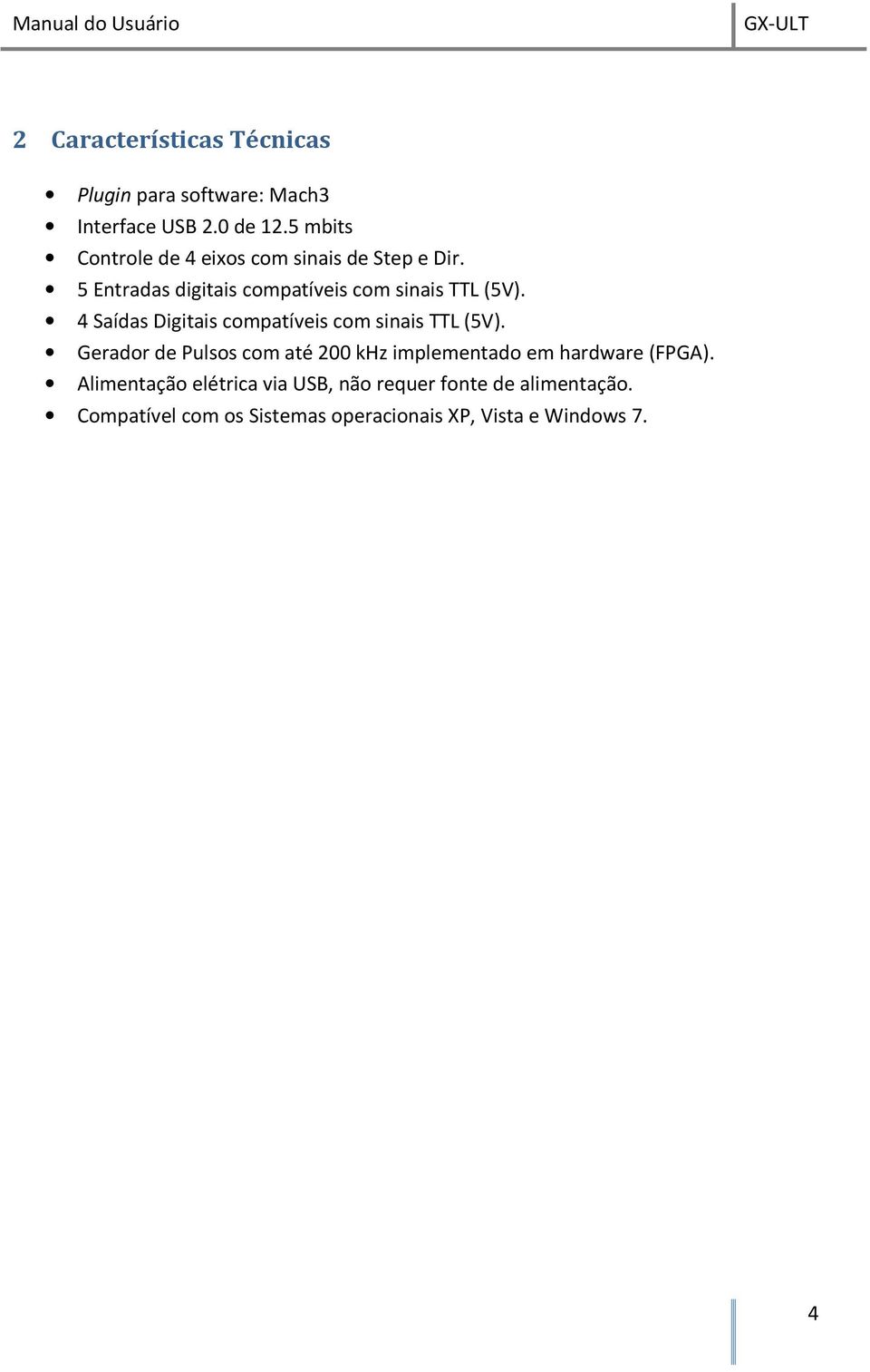 4 Saídas Digitais compatíveis com sinais TTL (5V).