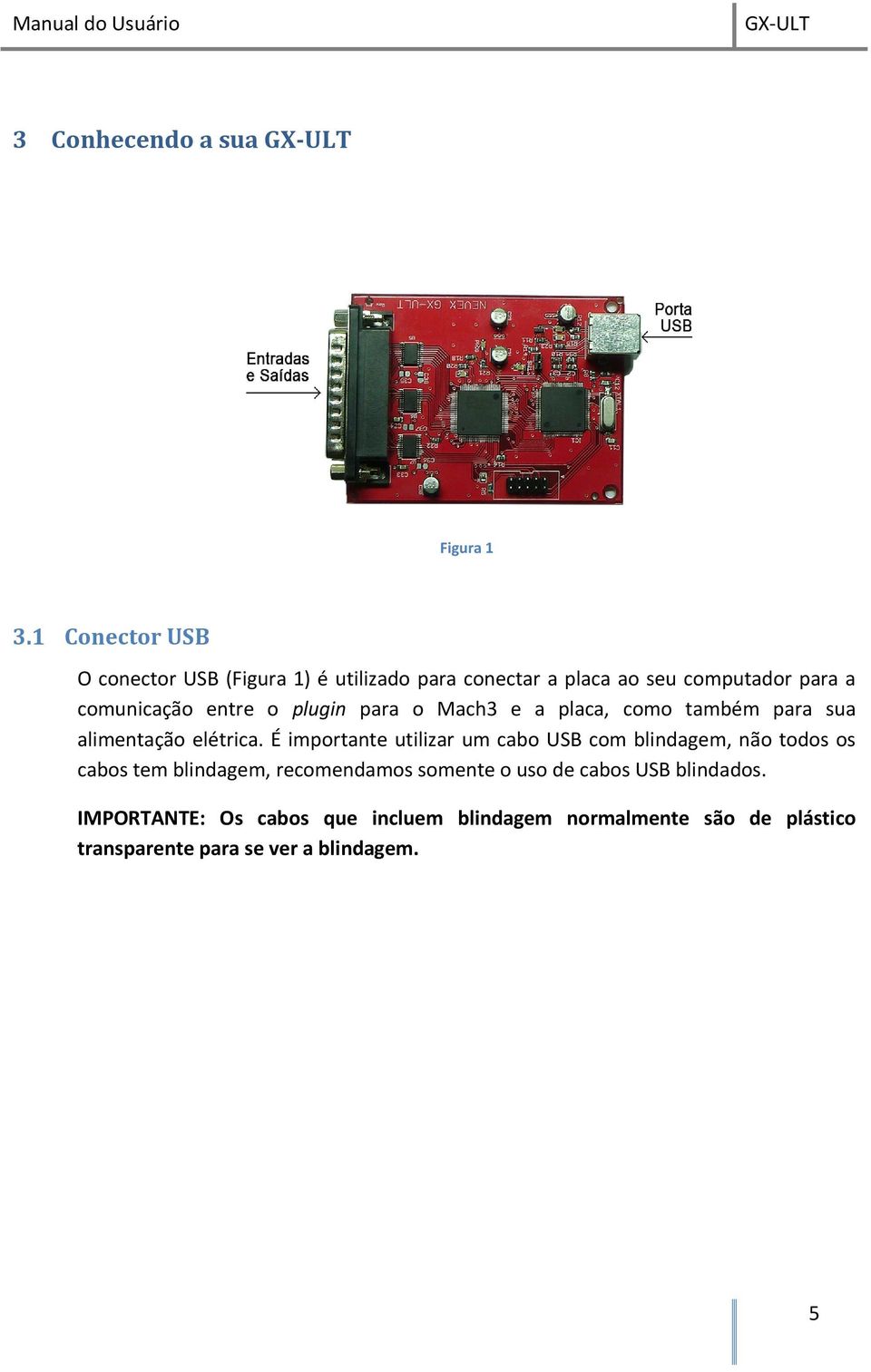 entre o plugin para o Mach3 e a placa, como também para sua alimentação elétrica.