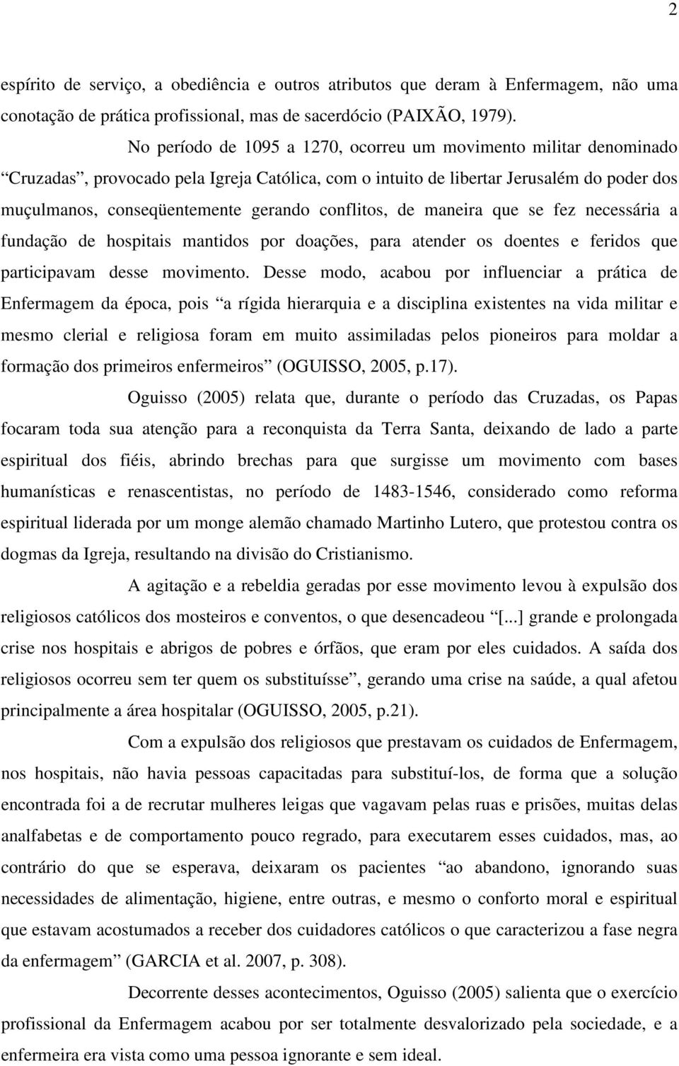 conflitos, de maneira que se fez necessária a fundação de hospitais mantidos por doações, para atender os doentes e feridos que participavam desse movimento.