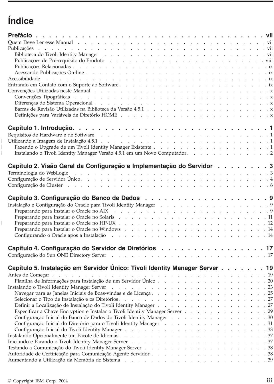 ...........................ix Acessibilidade..................................ix Entrando em Contato com o Suporte ao Software.......................ix Convenções Utilizadas neste Manual.