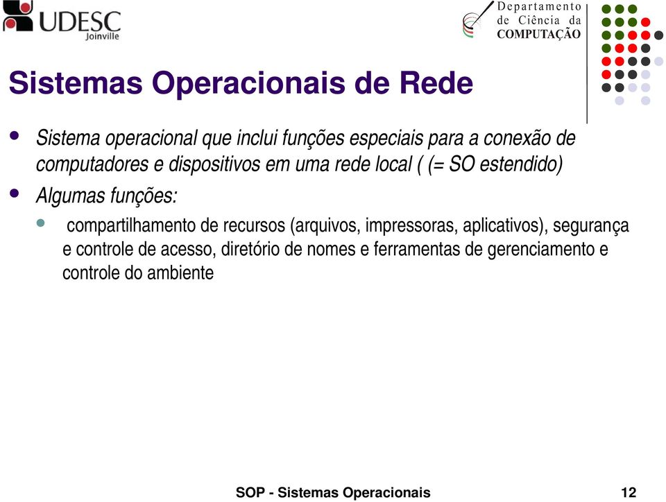 compartilhamento de recursos (arquivos, impressoras, aplicativos), segurança e controle de