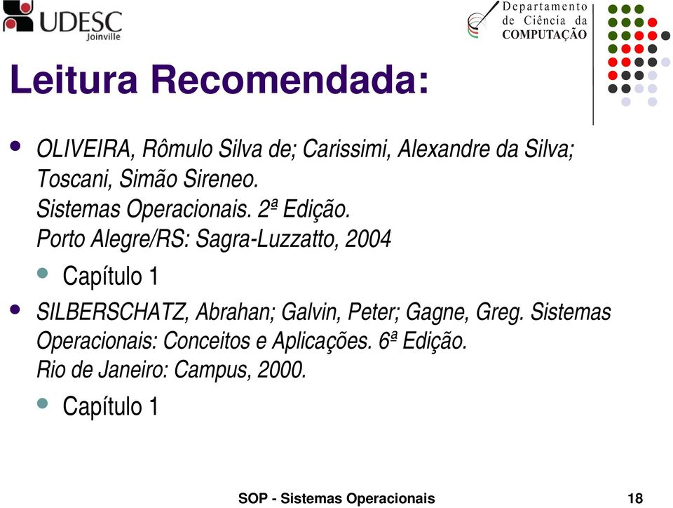 Porto Alegre/RS: Sagra Luzzatto, 2004 Capítulo 1 SILBERSCHATZ, Abrahan; Galvin, Peter;