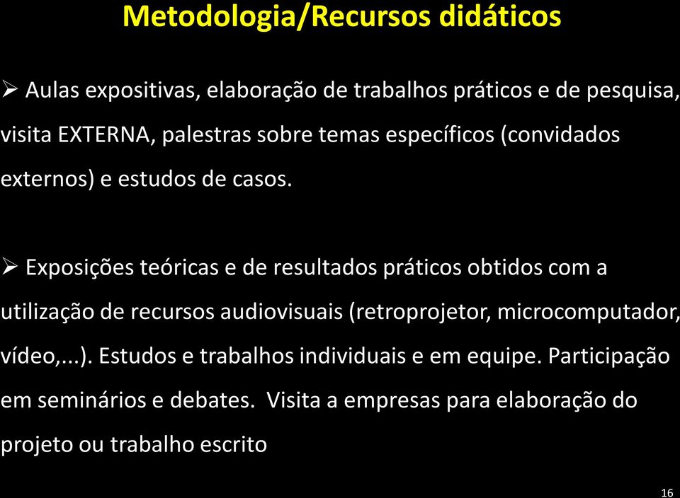 Exposições teóricas e de resultados práticos obtidos com a utilização de recursos audiovisuais (retroprojetor,