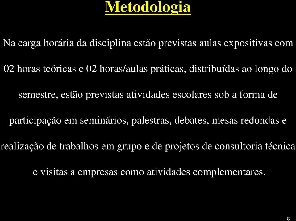 a forma de participação em seminários, palestras, debates, mesas redondas e realização de trabalhos