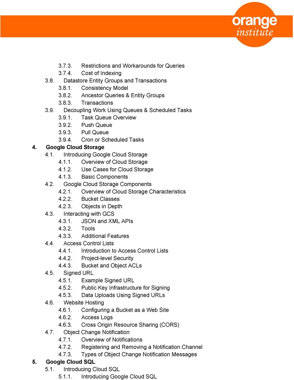 1.1. Overview of Cloud Storage 4.1.2. Use Cases for Cloud Storage 4.1.3. Basic Components 4.2. Google Cloud Storage Components 4.2.1. Overview of Cloud Storage Characteristics 4.2.2. Bucket Classes 4.