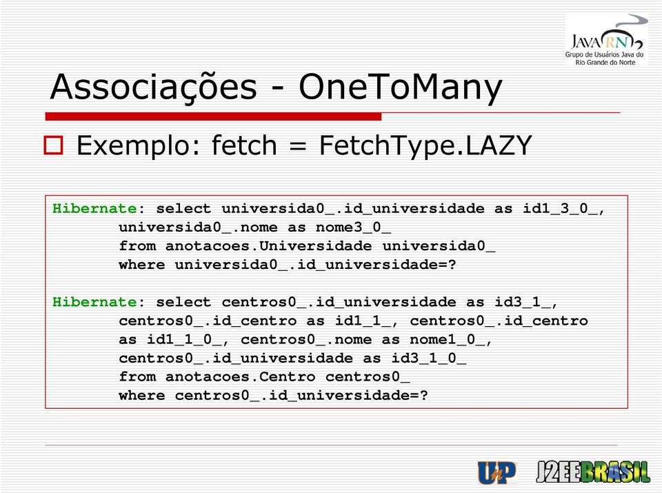 id_universidade=? Hibernate: select centros0_.id_universidade as id3_1_, centros0_.id_centro as id1_1_, centros0_.