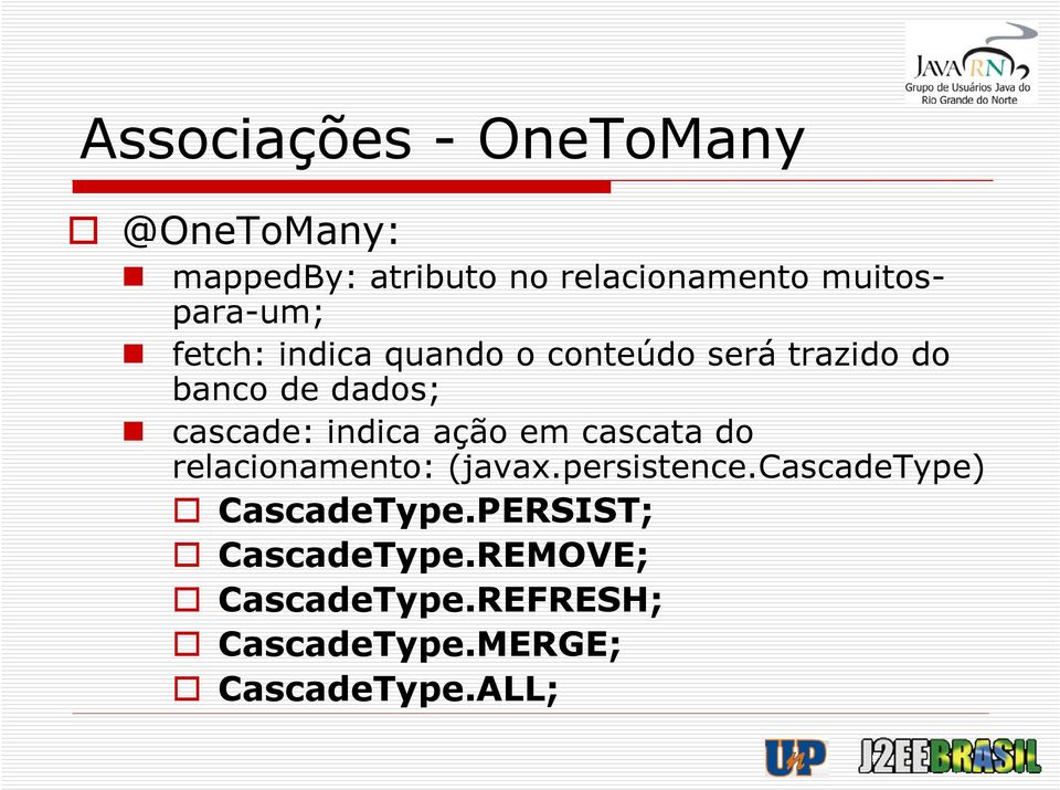 cascade: indica ação em cascata do relacionamento: (javax.persistence.