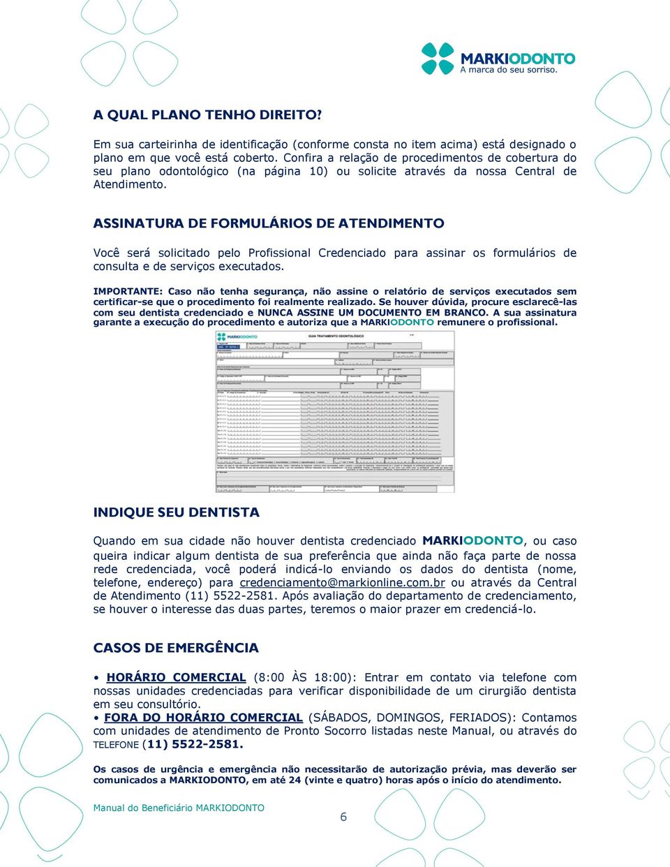 ASSINATURA DE FORMULÁRIOS DE ATENDIMENTO Você será solicitado pelo Profissional Credenciado para assinar os formulários de consulta e de serviços executados.