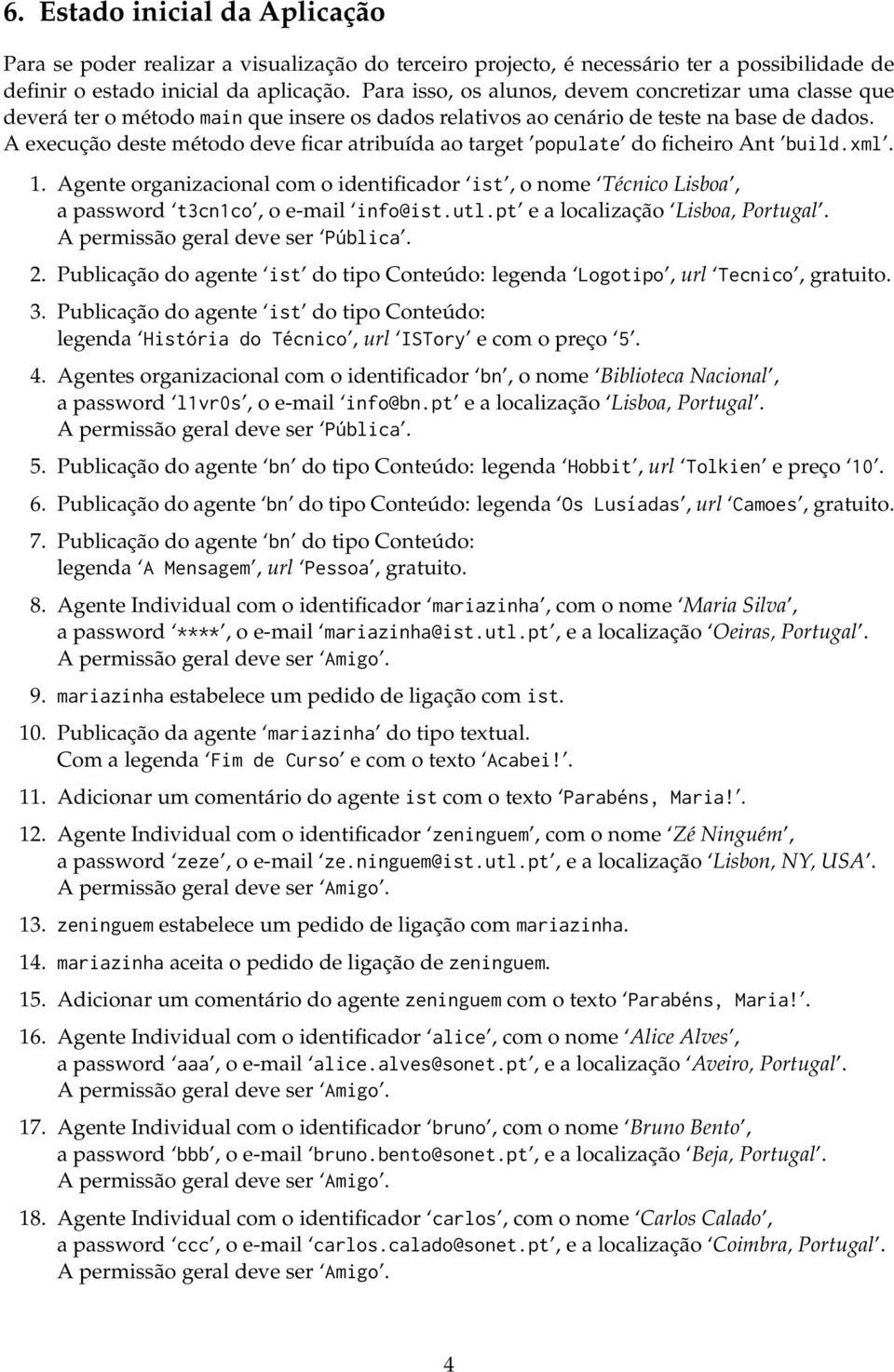 A execução deste método deve ficar atribuída ao target populate do ficheiro Ant build.xml. 1.