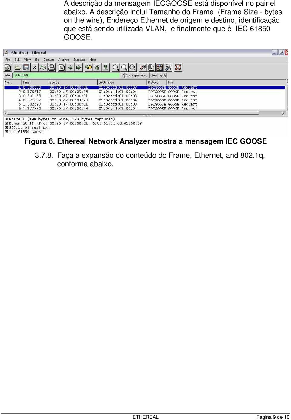 destino, identificação que está sendo utilizada VLAN, e finalmente que é IEC 61850 GOOSE. Figura 6.