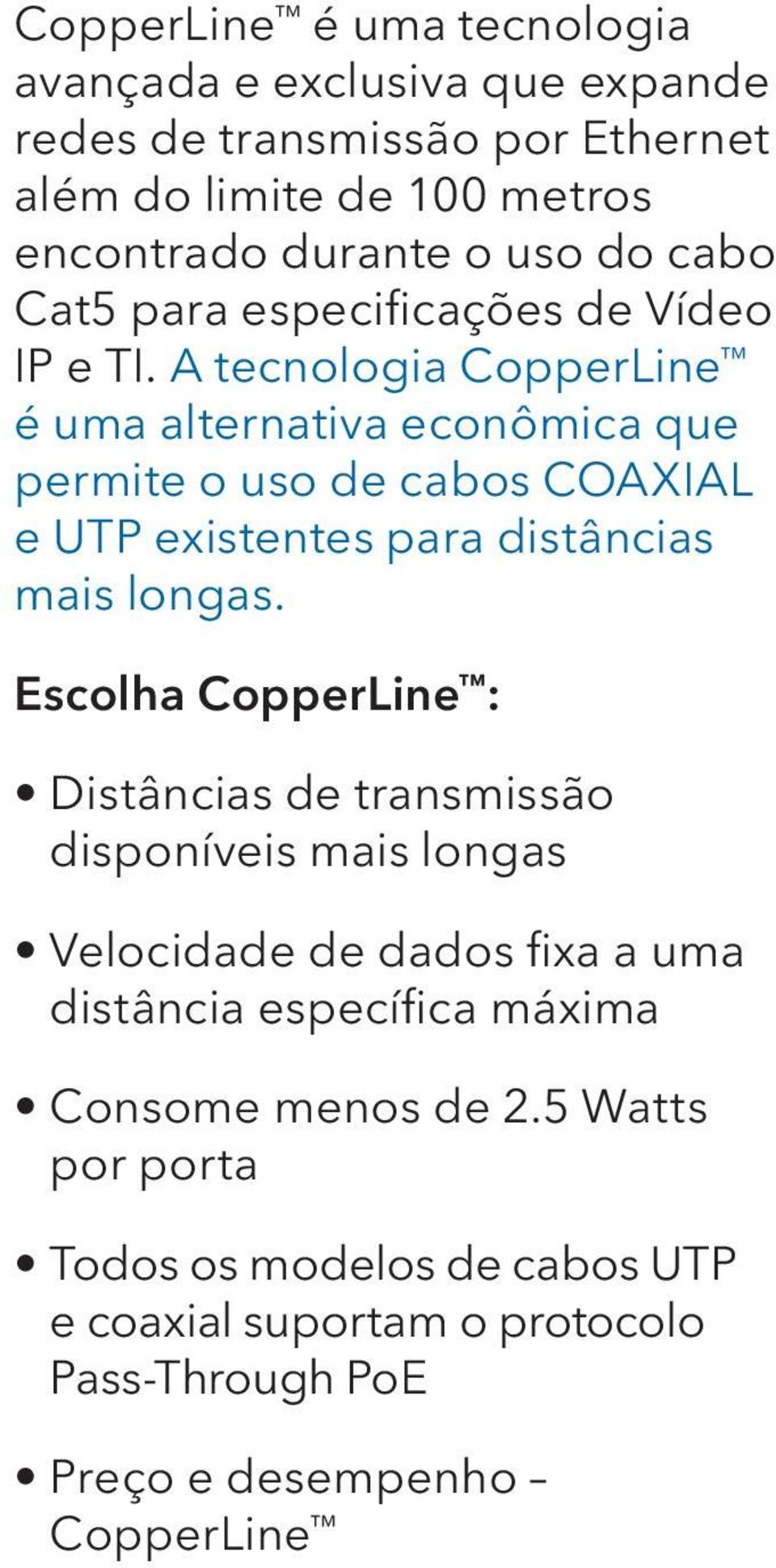 A tecnologia CopperLine é uma alternativa econômica que permite o uso de cabos COAXIAL e UTP existentes para distâncias mais longas.