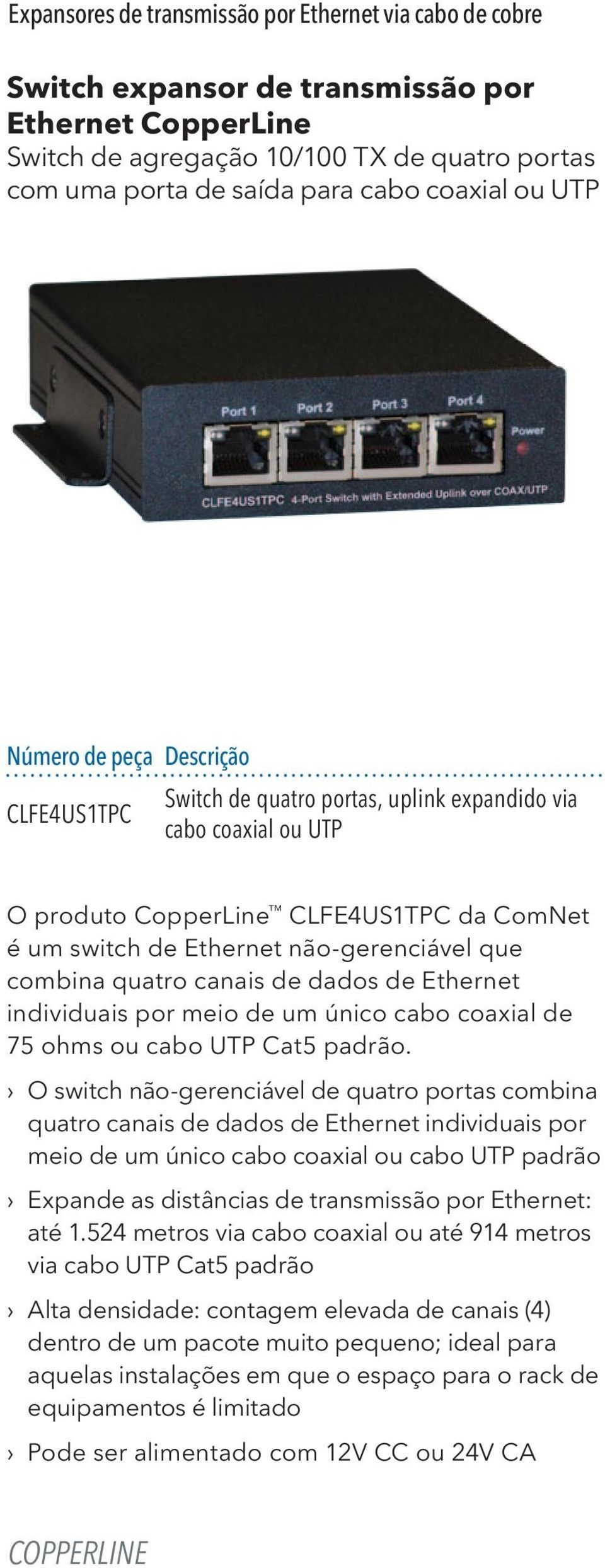combina quatro canais de dados de Ethernet individuais por meio de um único cabo coaxial de 75 ohms ou cabo UTP Cat5 padrão.