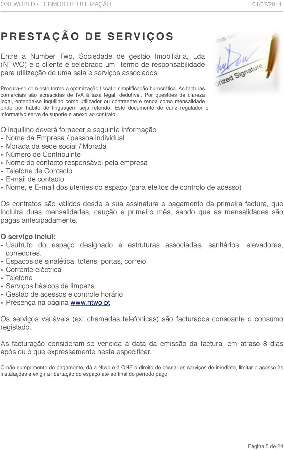 Por questões de clareza legal, entenda-se inquilino como utilizador ou contraente e renda como mensalidade onde por hábito de linguagem seja referido.